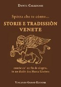 Cover-Bild zum Titel 'Spètta che te cònto... Storie e tradissiòn venete contàe co' un fià de alegria, in un dialèt dea Marca Gioiosa' von 'Dante Callegari'