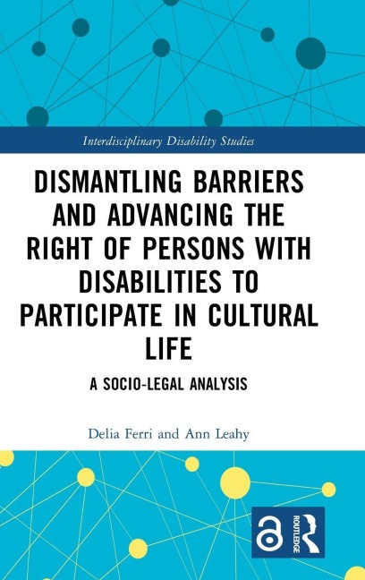 Dismantling Barriers and Advancing the Right of Persons with Disabilities to Participate in Cultural Life - Delia Ferri, Ann Leahy