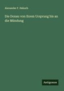 Cover-Bild zum Titel 'Die Donau von ihrem Ursprung bis an die Mündung' von 'Alexander F. Heksch'