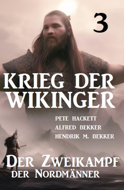 ¿Krieg der Wikinger 3: Der Zweikampf der Nordmänner - Pete Hackett, Alfred Bekker, Hendrik M. Bekker