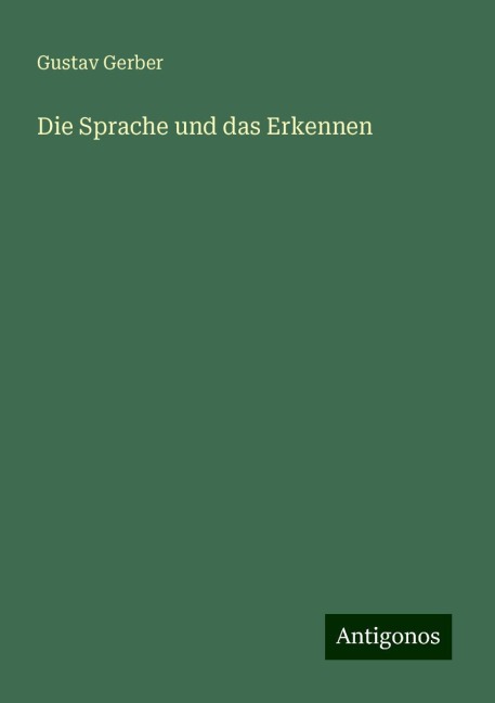 Die Sprache und das Erkennen - Gustav Gerber