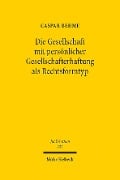 Die Gesellschaft mit persönlicher Gesellschafterhaftung als Rechtsformtyp - Caspar Behme