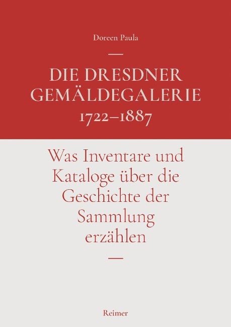 Die Dresdner Gemäldegalerie 1722-1887 - Doreen Paula