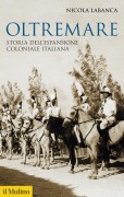 Oltremare. Storia dell'espansione coloniale italiana - Nicola Labanca
