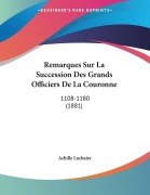 Cover-Bild zum Titel 'Remarques Sur La Succession Des Grands Officiers De La Couronne' von 'Achille Luchaire'