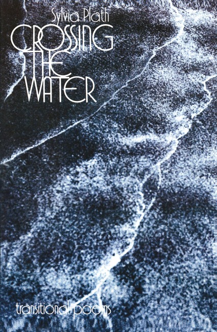 CROSSING THE WATER - Sylvia Plath