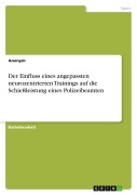 Cover-Bild zum Titel 'Der Einfluss eines angepassten neurozentrierten Trainings auf die Schießleistung eines Polizeibeamten' von 'Anonymous'