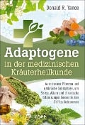 Adaptogene in der medizinischen Kräuterheilkunde - Donald R. Yance