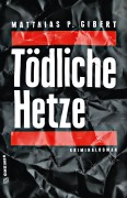 Cover-Bild zum Titel 'Tödliche Hetze' von 'Matthias P. Gibert'