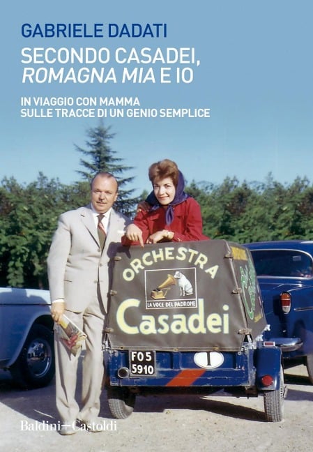 Secondo Casadei, 'Romagna mia' e io. In viaggio con mamma sulle tracce di un genio semplice - Gabriele Dadati