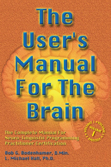 The User's Manual For The Brain Volume I - Bob G Bodenhamer, L Michael Hall