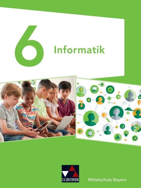 Informatik 6 Schülerbuch Mittelschule Bayern - Matthias Dossenbach, Giovanni Saltarelli, Alexander Werner, Thomas Seidl, Thomas Ernst