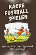 Cover-Bild zum Titel 'Kacke Fußball spielen' von 'Lily Meier'