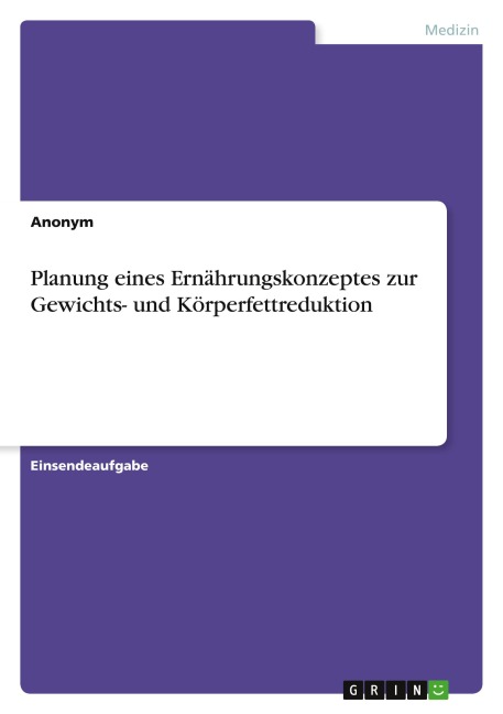 Planung eines Ernährungskonzeptes zur Gewichts- und Körperfettreduktion - Anonymous