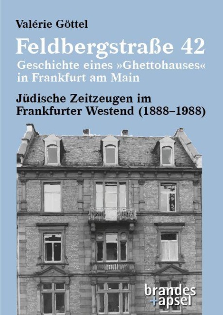 Feldbergstraße 42 - Geschichte eines 'Ghettohauses' in Frankfurt am Main - Valérie Göttel