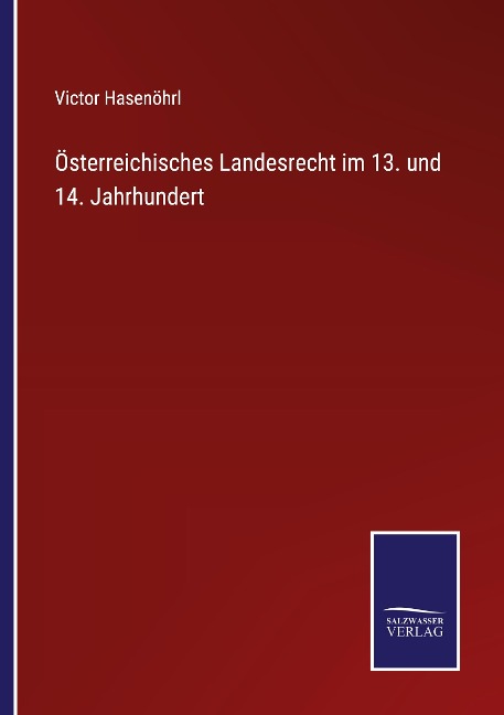 Österreichisches Landesrecht im 13. und 14. Jahrhundert - Victor Hasenöhrl