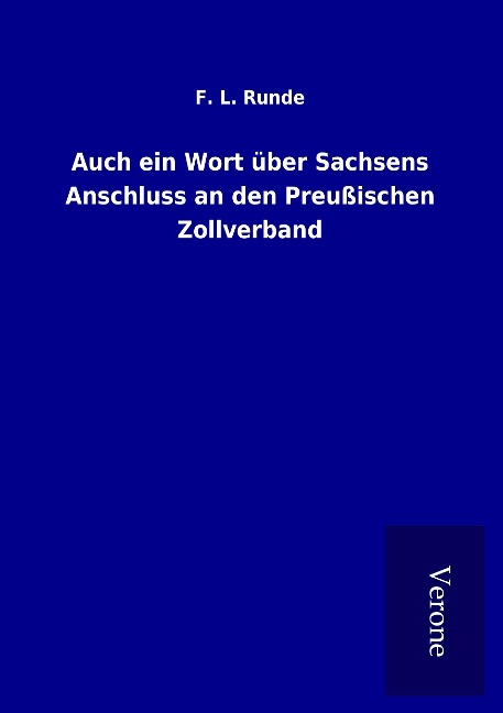 Auch ein Wort über Sachsens Anschluss an den Preußischen Zollverband - F. L. Runde