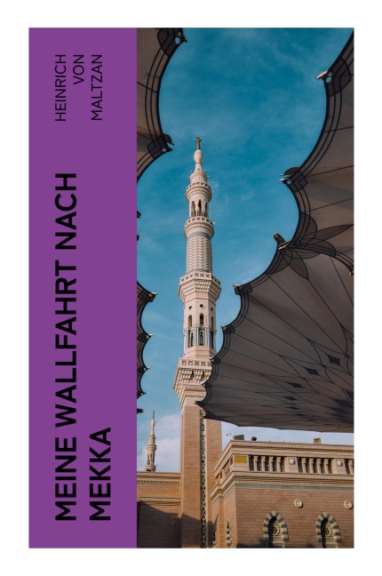 Meine Wallfahrt nach Mekka - Heinrich Von Maltzan