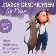 Cover-Bild zum Titel 'Starke Geschichten für Kinder - Über Hoffnung, Traurigsein und Trost' von 'Isa Berninghausen, Kirsten Brünjes, Miriam Burklin, Ruthild Eicker-Grothe, Veronika Kallus'