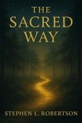 Cover-Bild zum Titel 'The Sacred Way (The Sacred Keys, #2)' von 'Stephen L. Robertson'