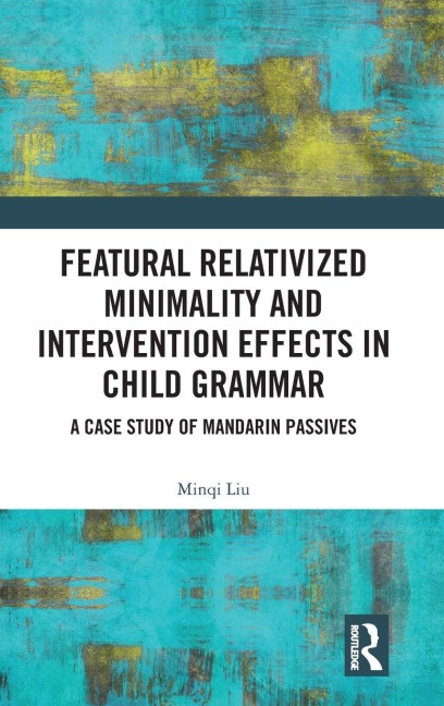 Featural Relativized Minimality and Intervention Effects in Child Grammar - Minqi Liu