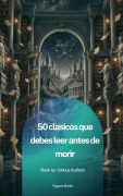 Cover-Bild zum Titel '50 Clásicos que Debes Leer Antes de Morir' von 'Dante Alighieri, Arthur Conan Doyle, Solomon Northup, Charles Baudelaire, Friedrich Nietzsche'
