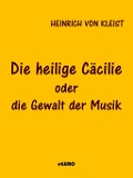 Cover-Bild zum Titel 'Die heilige Cäcilie oder die Gewalt der Musik' von 'Heinrich Von Kleist'