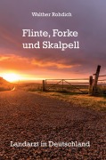 Cover-Bild zum Titel 'Flinte, Forke und Skalpell (Softcover-Ausgabe)' von 'Walther Rohdich'