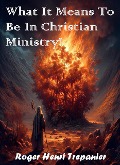 Cover-Bild zum Titel 'What It Means To Be In Christian Ministry! (The Practical Helps Library, #27)' von 'Roger Henri Trepanier'