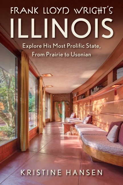 Frank Lloyd Wright's Illinois - Kristine Hansen