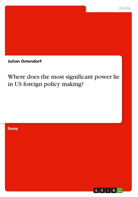 Where does the most significant power lie in US foreign policy making? - Julian Ostendorf