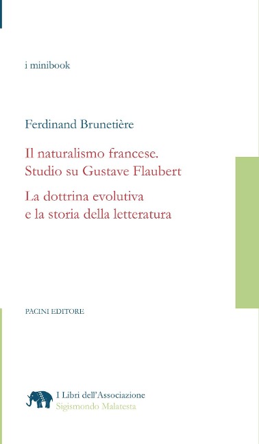 Il naturalismo francese. Studio su Gustave Flaubert. La dottrina evolutiva e la storia della letteratura - Ferdinand Brunetière