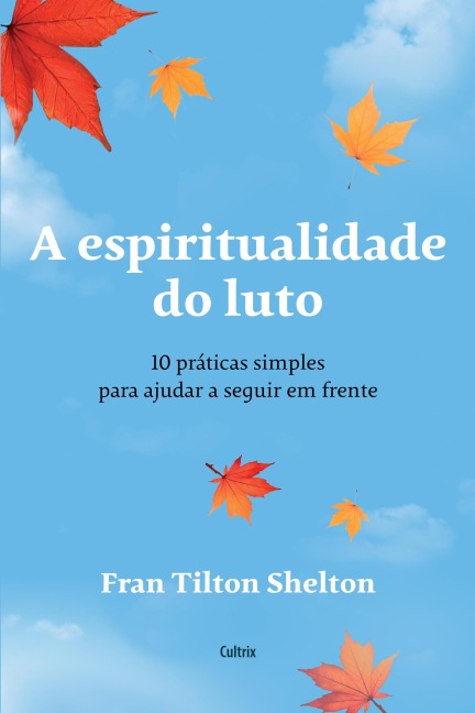 A espiritualidade do luto - Fran Tilton Shelton, Newton Roberval Eichemberg