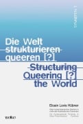 Cover-Bild zum Titel 'Die Welt strukturieren queeren [?] / Structuring queering [?] the world' von 'Eloain Lovis Hübner'