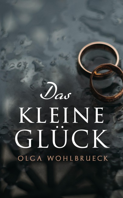 Das kleine Glück - Olga Wohlbrueck