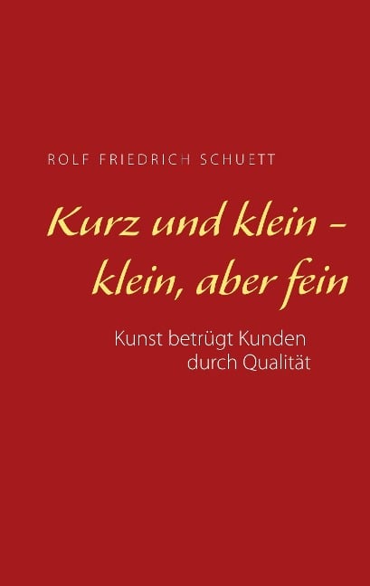 Kurz und klein - klein, aber fein - Rolf Friedrich Schuett