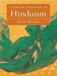 A Popular Dictionary of Hinduism - Karel Werner