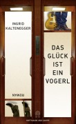 Cover-Bild zum Titel 'Das Glück ist ein Vogerl' von 'Ingrid Kaltenegger'