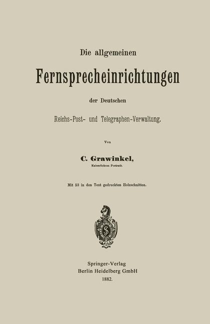 Die allgemeinen Fernsprecheinrichtungen der Deutschen Reichs-Post- und Telegraphen-Verwaltung - Carl Grawinkel