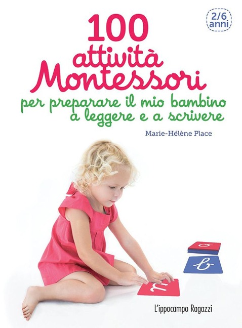 100 attività Montessori per preparare il mio bambino a leggere e a scrivere. 2-6 anni - Marie-Hélène Place