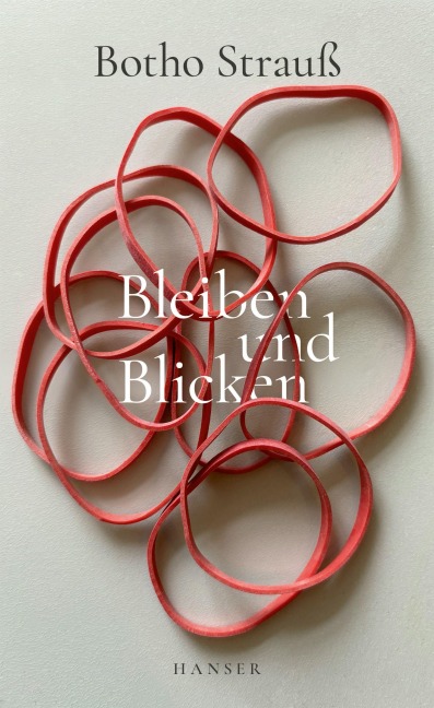 Bleiben und Blicken - Botho Strauß