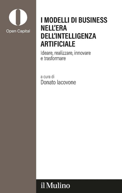 I modelli di business nell'era dell'intelligenza artificiale. Ideare, realizzare, innovare, trasformare - 