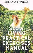 Cover-Bild zum Titel 'Slow Living Practical Exercises Manual' von 'Brittany Wells'