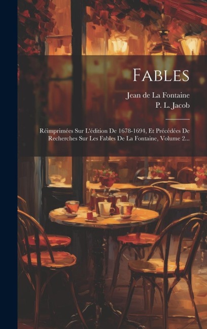Fables: Réimprimées Sur L'édition De 1678-1694, Et Précédées De Recherches Sur Les Fables De La Fontaine, Volume 2... - 