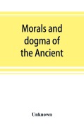Cover-Bild zum Titel 'Morals and dogma of the Ancient and accepted Scottish rite of freemasonry, prepared for the Supreme council of the thirty-third degree, for the Southern jurisdiction of the United States' von 'Unknown'