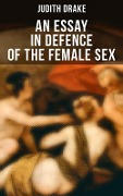 AN ESSAY IN DEFENCE OF THE FEMALE SEX - Judith Drake