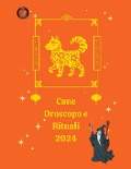 Cane Oroscopo e Rituali 2024 - Alina A Rubi, Angeline A. Rubi