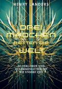Cover-Bild zum Titel 'Drei Mädchen retten die Welt' von 'Henry Landers'