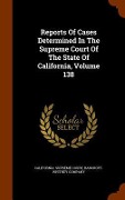 Reports Of Cases Determined In The Supreme Court Of The State Of California, Volume 138 - California Supreme Court, Bancroft-Whitney Company