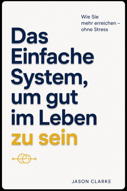 Das Einfache System, um gut im Leben zu sein - Jason Clarke